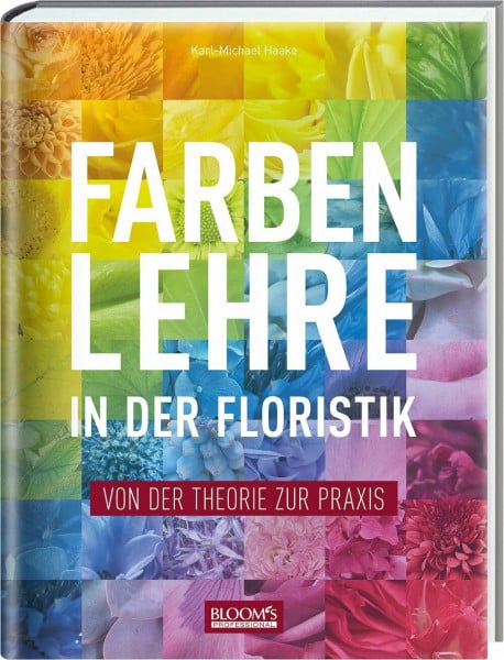 Haake, Karl-Michael Farbenlehre in in der Floristik: Von der Theorie zur Praxis