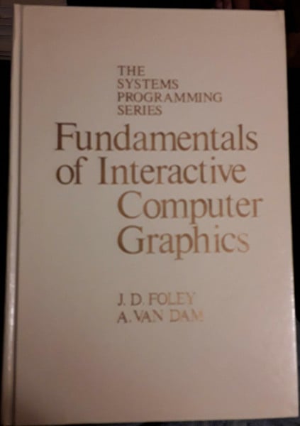Foley, James D. Fundamentals of Interactive Computer Graphics (SYSTEMS PROGRAMMING SERIES)