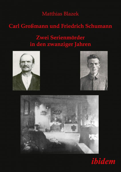 Blazek, Matthias Carl Großmann und Friedrich Schumann. Zwei Serienmörder in den zwanziger Jahren