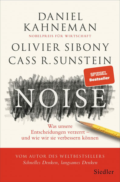 Kahneman, Daniel Noise: Was unsere Entscheidungen verzerrt – und wie wir sie verbessern können