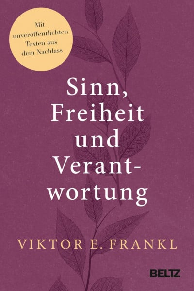 Frankl, Viktor E. Sinn, Freiheit und Verantwortung: Mit unveröffentlichten Texten aus dem Nachlass