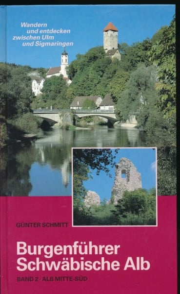 Burgenführer Band 2: Alb Mitte-Süd. Wandern und entdecken zwischen Ulm und Sigmaringen