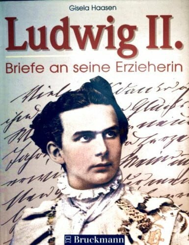 Haasen, Gisela Ludwig II.: Briefe an seine Erzieherin.