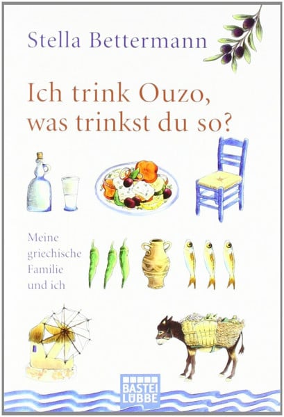 Bettermann, Stella Ich trink Ouzo, was trinkst du so?: Meine griechische Familie und ich (Sachbuch. Bastei Lübbe Taschenbücher)