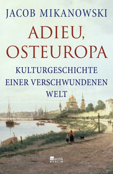 Wirthensohn, Andreas Adieu, Osteuropa: Kulturgeschichte einer verschwundenen Welt