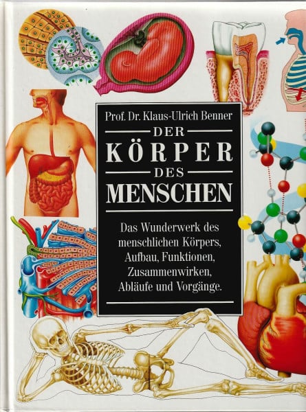 Benner, Klaus U Der Körper des Menschen: Das Wunderwerk des menschlichen Körpers, Aufbau, Funktionen, Zusammenwirken, Abläufe und Vorgänge