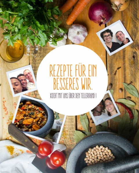 Über den Tellerrand kochen Rezepte für ein besseres Wir: Koch mit uns über den Tellerrand
