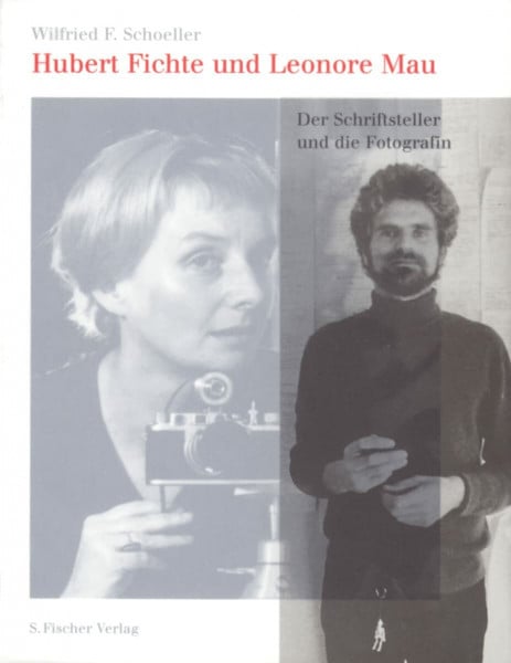 Schoeller, Wilfried F. Hubert Fichte und Leonore Mau: Der Schriftsteller und die Fotografin. Eine Lebensreise
