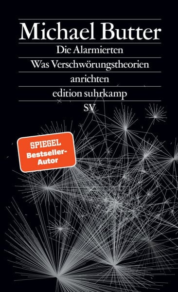 Butter, Michael Die Alarmierten: Was Verschwörungstheorien anrichten | Der Nachfolger des Bestsellers »Nichts ist, wie es scheint« (edition suhrkamp)