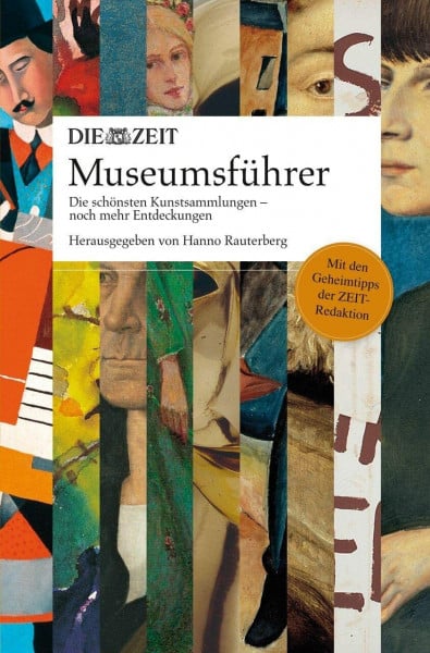 Rauterberg, Hanno ZEIT Museumsführer: Die schönsten Kunstsammlungen - noch mehr Entdeckungen