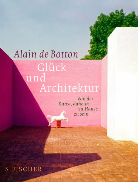 Botton, Alain de Glück und Architektur: Von der Kunst, daheim zu Hause zu sein