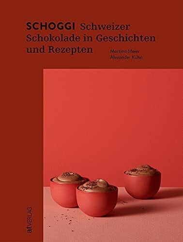 Kühn, Alexander Schoggi: Schweizer Schokolade in Geschichten und Rezepten. Alles über den Kakao: Anbau, Herstellung, Genuss – Chocolatiers, Chocolate Makers und leckere Rezepte
