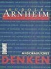 Rudolf Arnheim Anschauliches Denken: zur Einheit von Bild und Begriff
