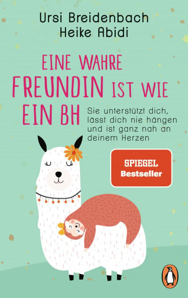 Abidi, Heike Eine wahre Freundin ist wie ein BH: Sie unterstützt dich, lässt dich nie hängen und ist ganz nah an deinem Herzen