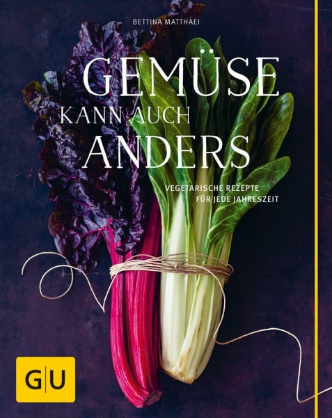 Matthaei, Bettina Gemüse kann auch anders: Vegetarische Rezepte für jede Jahreszeit (GU Vegetarisch)