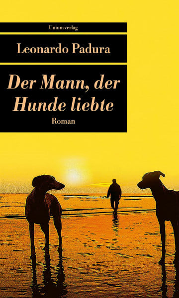 Padura, Leonardo Der Mann, der Hunde liebte: Roman (Unionsverlag Taschenbücher)