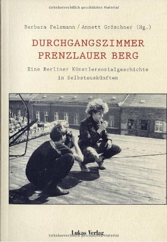 Felsmann, Barbara Durchgangszimmer Prenzlauer Berg. Eine Berliner Künstlersozialgeschichte in Selbstauskünften