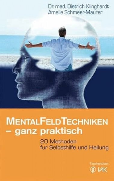 Klinghardt, Dietrich Mentalfeld-Techniken - ganz praktisch: 20 Methoden für Selbsthilfe und Heilung (Klopfakupressur)