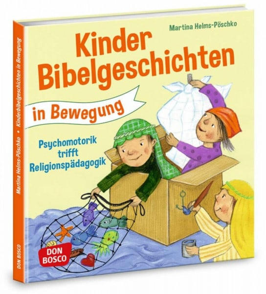 Helms-Pöschko, Martina Kinderbibelgeschichten in Bewegung: Psychomotorik trifft Religionspädagogik: Angebote, Spiele und Ideen für den Kindergarten