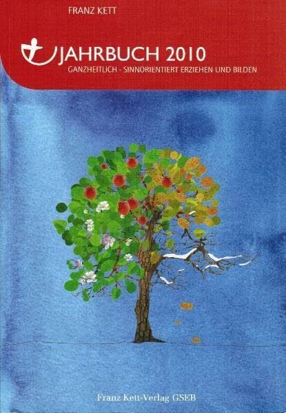 Kett, Franz Jahrbuch 2010: Ganzheitlich - Sinnorientiert Erziehen und Bilden