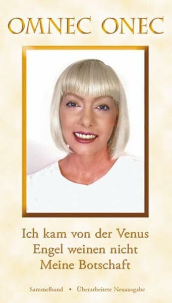 Onec, Omnec Die Venusische Trilogie / Die Venusische Trilogie: Ich kam von der Venus - Engel weinen nicht - Meine Botschaft: Sammelband