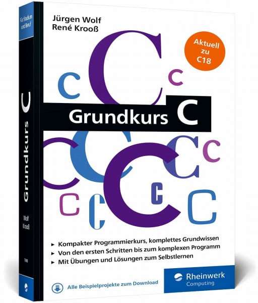 Wolf, Jürgen Grundkurs C: C-Programmierung verständlich erklärt. Aktuell zum Standard C18. Ideal fürs Studium