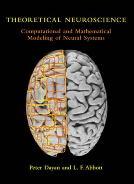 Abbott, Laurence F. Theoretical Neuroscience: Computational and Mathematical Modeling of Neural Systems (Computational Neuroscience Series)