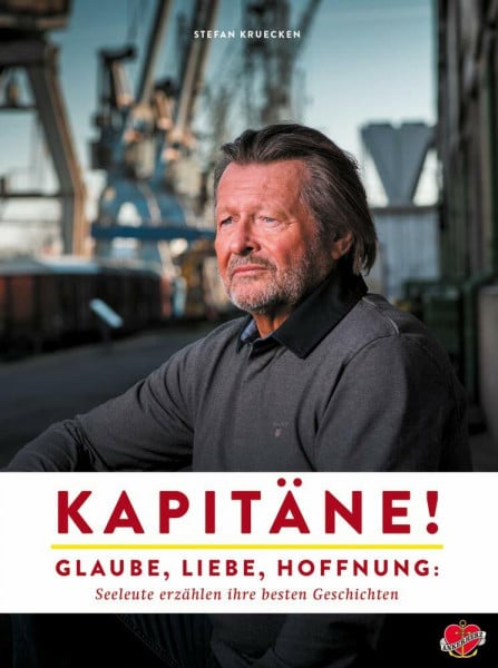 Kruecken, Stefan Kapitäne!: Glaube, Liebe, Hoffnung: Seeleute erzählen ihre besten Geschichten