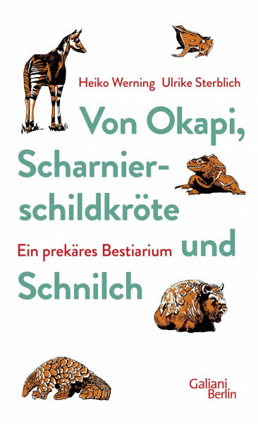 Sterblich, Ulrike Von Okapi, Scharnierschildkröte und Schnilch: Ein prekäres Bestiarium