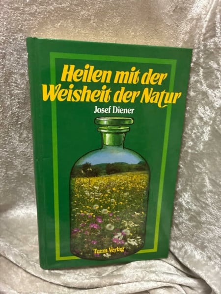 Diener, Josef Heilen mit der Weisheit der Natur