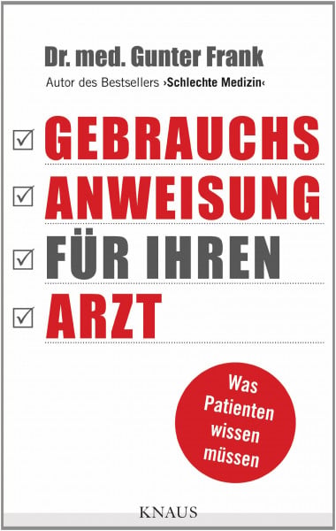 Frank, Dr. med. Gunter Gebrauchsanweisung für Ihren Arzt: Was Patienten wissen müssen