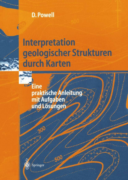 Powell, Derek Interpretation Geologischer Strukturen durch Karten: Eine Praktische Anleitung mit Aufgaben und Lösungen (German Edition)