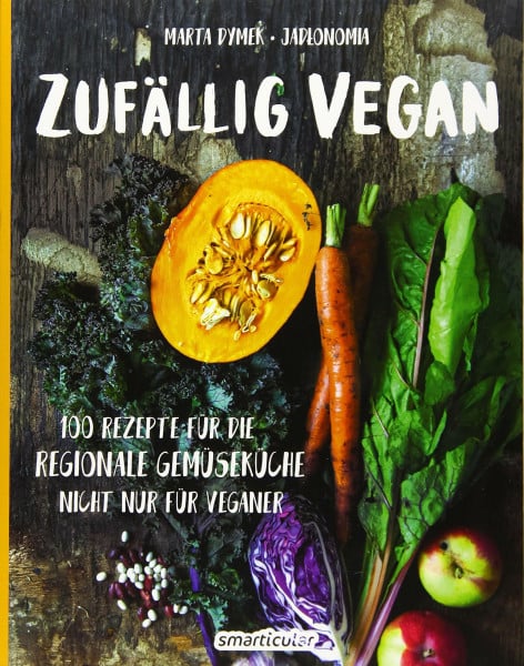 Dymek, Marta Zufällig vegan: 100 Rezepte für die regionale Gemüseküche - nicht nur für Veganer