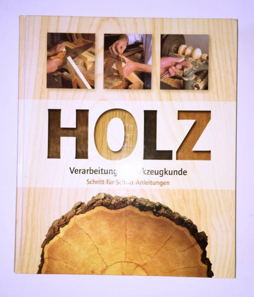 Holz: Verarbeitung, Werkzeugkunde: Schritt-für-Schritt-Anleitungen
