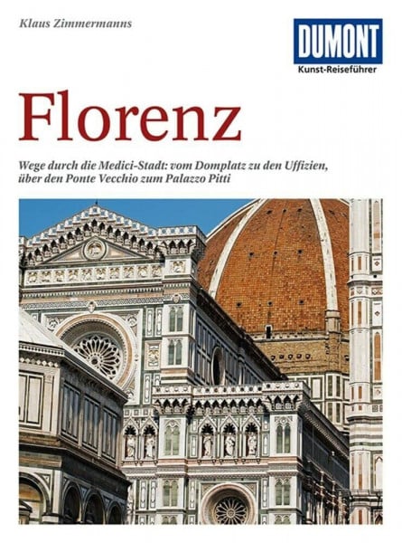 Zimmermanns, Klaus DuMont Kunst Reiseführer Florenz: Wege durch die Medici-Stadt: vom Domplatz zu den Uffizien, über den Ponte Vecchio zum Palazzo Pitti