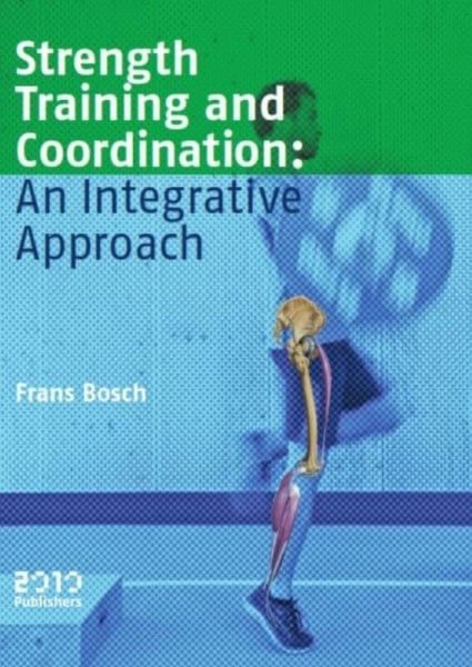 Bosch, Frans Strength training and coordination: an integrative approach