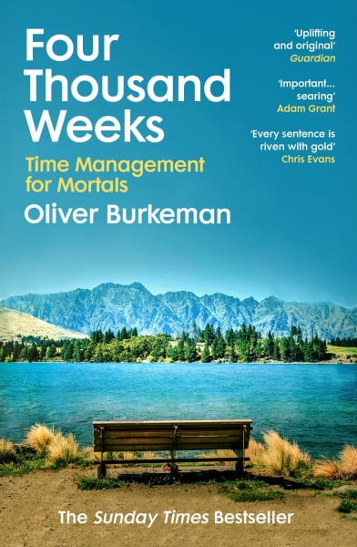 Burkeman, Oliver Four Thousand Weeks: Embrace your limits. Change your life. Make your four thousand weeks count.