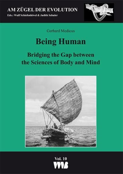 Medicus, Gerhard Being Human: Bridging the Gap between the Sciences of Body and Mind (Am Zügel der Evolution)
