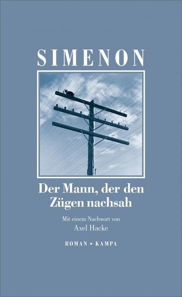 Simenon, Georges Der Mann, der den Zügen nachsah: Roman. Neuübersetzung. Mit einem Nachwort von Axel Hacke (Georges Simenon: Die großen Romane)