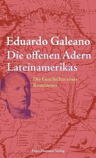 Galeano, Eduardo Die offenen Adern Lateinamerikas: Die Geschichte eines Kontinents. Neuausgabe.