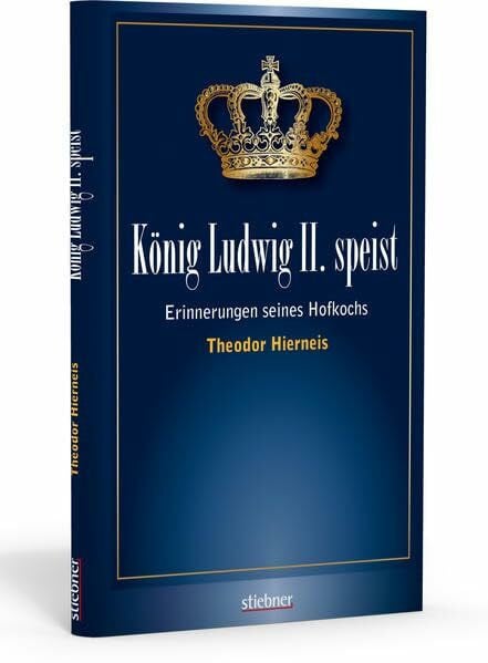 Hierneis, Theodor König Ludwig II speist: Erinnerungen seines Hofkochs Theodor Hierneis