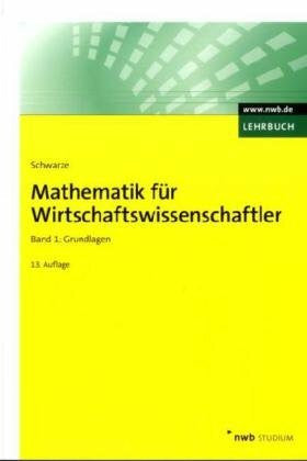 Schwarze, Jochen Mathematik für Wirtschaftswissenschaftler, Band 1: Grundlagen.