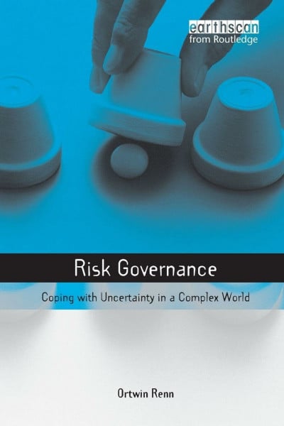 Renn, Ortwin Risk Governance: Coping with Uncertainty in a Complex World (Earthscan Risk IN Society Series)