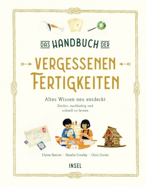 Batiste, Elaine Das Handbuch der vergessenen Fertigkeiten: Altes Wissen neu entdeckt. Zeitlos, nachhaltig und schnell zu lernen | Kinderbuch ab 7 Jahre