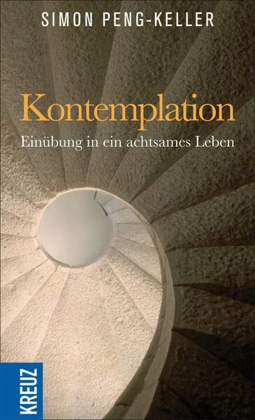 Peng-Keller, Simon Kontemplation: Einübung in ein achtsames Leben