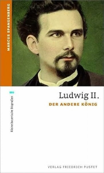 Spangenberg, Marcus Ludwig II.: Der andere König (kleine bayerische biografien)