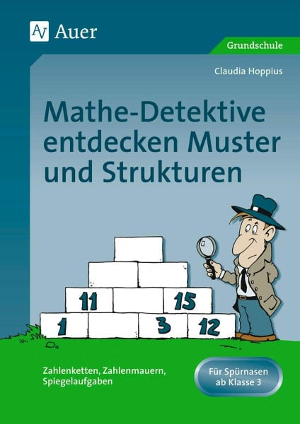 Hoppius, Claudia Mathe-Detektive entdecken Muster und Strukturen: Zahlenketten, Zahlenmauern, Spiegelaufgaben, Forscherheft + Detektivausweis und Stundenbildern (3. ... u. Stundenbildern (3. und 4. Klasse)