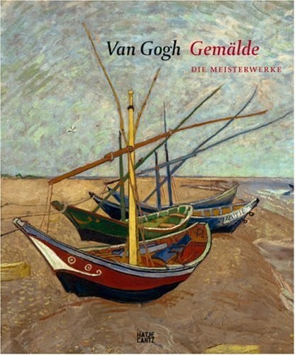 Van Gogh Museum, Amsterdam Van Gogh Gemälde: Die Meisterwerke: Die Meisterwerke. Hrsg.: Van Gogh Museum, Amsterdam