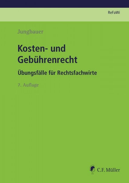 Jungbauer, Sabine Kosten- und Gebührenrecht: Übungsfälle für Rechtsfachwirte (Prüfungsvorbereitung Rechtsfachwirte (ReFaWi))