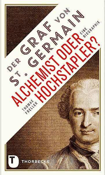 Freller, Thomas Der Graf von Saint Germain - Alchemist oder Hochstapler?: Eine Biographie